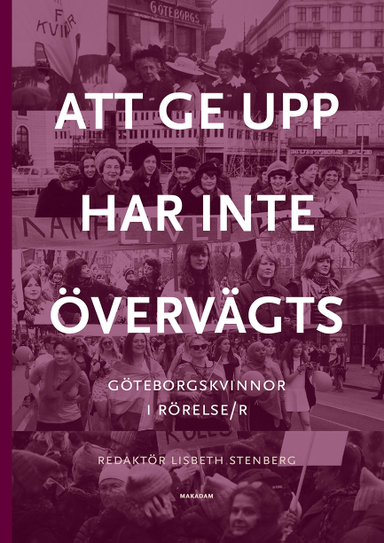 Att ge upp har inte övervägts : Göteborgskvinnor i rörelse/r; Lisbeth Stenberg, Monica Påhlsson, Eva Zetterman, Ulla Berglindh, Birgitta Berglund-Nilsson, Ulla Björnberg, Anna-Lisa Björneberg, Margareta Brandby-Cöster, Birgitta Brown, Anette Carlsson, Ninni Carlsson, Eva Dahmén-Janson, Ingela Eek, Viveka Enander, Marie Falksten, Gunilla Fürst, Ulla Holmlid, Ingrid Holmquist, Kerstin Keen, Kerstin Lindahl, Carina Ridenius, Christina Rogestam, Thina Segerström, Stina Sundberg, Gudrun Tiberg, Agneta Wirén; 2021