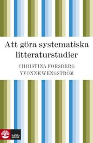 Att göra systematiska litteraturstudier; Christina Forsberg, Yvonne Wengström; 2010