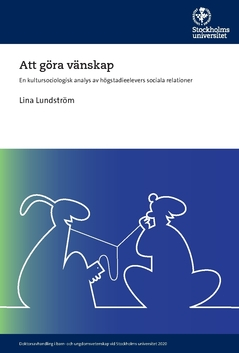 Att göra vänskap : en kultursociologisk analys av högstadieelevers sociala relationer; Lina Lundström; 2020