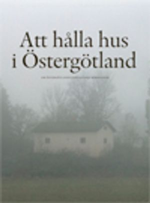 Att hålla hus i Östergötland : om östergötlands fantastiska bebyggelse; Kalle Bäck, Carin Claréus, Jan Eriksson, Ragnhild Fernholm, Marie Hagsten, Ann-Charlotte Hertz, Erik Hofrén, Bengt Häger, Barbro Johansson, Lars Kvarnström, Anna Lindqvist, Eva Lundblad, Anita Löfgren Ek, Åke Nisbeth, Jan Paul Strid; 2008