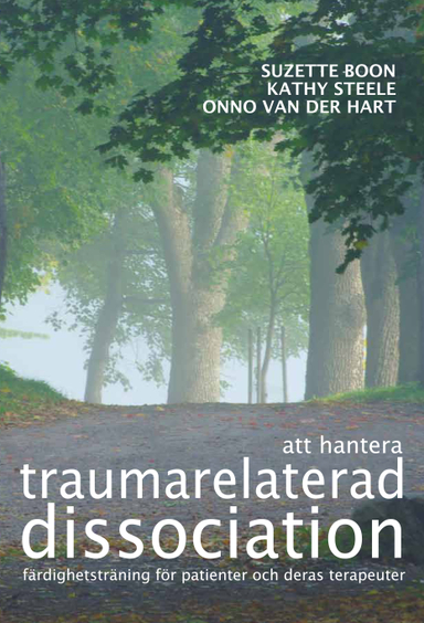 Att hantera traumarelaterad dissociation : färdighetsträning för patienter och deras terapeuter; Suzette Boon, Kathy Steele, Onno van der Hart; 2012