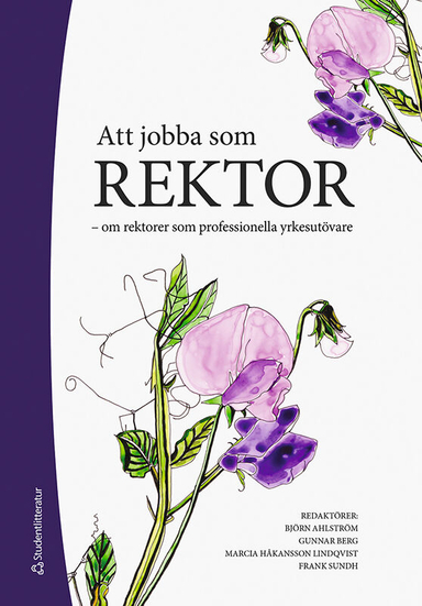 Att jobba som rektor : om rektorer som professionella yrkesutövare; Björn Ahlström, Gunnar Berg, Marcia Håkansson Lindqvist, Frank Sundh, Catarina Arvidson, Gunnar Augustsson, Kerstin Bladini, Anders Danell, Anette Forssten Seiser, Sofie Gustafsson, Gudrun Holmdahl, Magnus Larsson, Ulf Leo, Caroline Lidström, Mette Liljenberg, Johanna Lundén, Pål Melin, Monica Norberg, Jan Perselli, Agneta Persson, Ingela Portfelt, Anna Rantala, Stephan Rapp, Johanna Ringarp, Niclas Rönnström, Susanne Sahlin, Katarina Samuelsson, Peter Skoglund, Maria Styf, Magnus Söderström, Åsa Söderström, Monica Vikner Stafberg, Christer Wede, Maria Wester; 2021