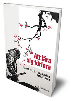 Att lära sig förlora : vägar till styrka i svåra situationer; Igor Ardoris; 2016