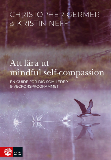 Att lära ut mindful self-compassion : en guide för dig som leder 8-veckorsprogrammet; Christopher Germer, Kristin Neff; 2020