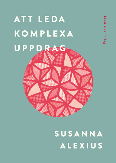 Att leda komplexa uppdrag; Susanna Alexius, Susanna Alexius; 2021