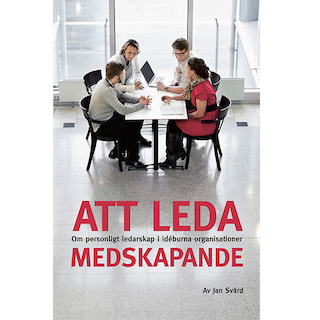 Att leda medskapande - om personligt ledarskap i idéburna organisationer; konsult Jan Svärd; 2013