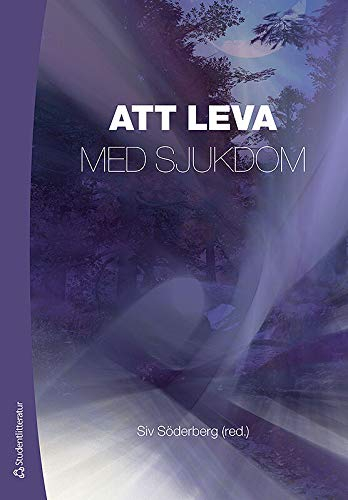 Att leva med sjukdom; Siv Söderberg, Åsa Engström, Ann-Sofie Forslund, Eija Jumisko, Päivi Juuso, Carina Nilsson, Malin Olsson, Lisa Skär, Marja Öhman; 2014