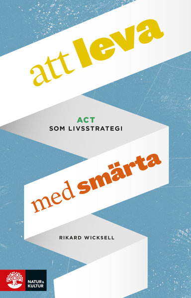 Att leva med smärta : ACT som livsstrategi; Rikard Wicksell; 2014