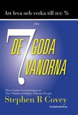 Att leva och verka till 100 % : eller de 7 god vanorna; Stephen R Covey; 2011