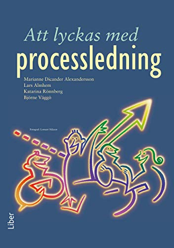 Att lyckas med processledning; Lars Almhem, Björne Väggö, Katarina Rönnberg, Marianne Dicander-Alexandersson; 1998