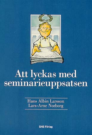 Att lyckas med seminarieuppsatsen; Hans Albin Larsson, Lars-Arne Norborg; 1997