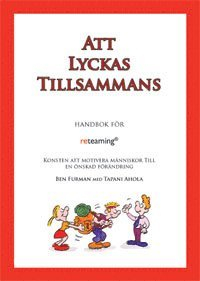 Att lyckas tillsammans : handbok för reteaming : konsten att motivera människor till en önskad förändring; Ben Furman; 2009