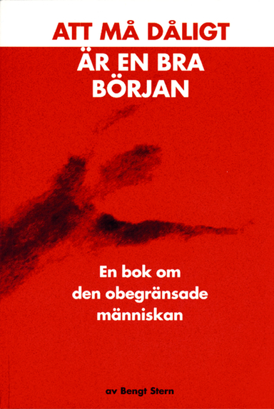 Att må dåligt är en bra början : en bok om den obegränsade människan; Bengt Stern; 2005