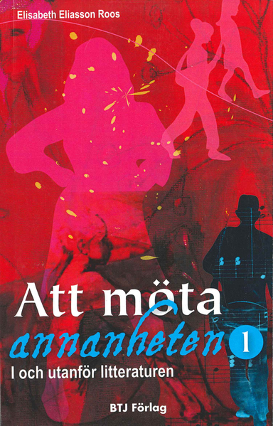 Att möta annanheten 1. I och utanför litteraturen; Elisabeth Eliasson Roos; 2010