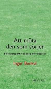 Att möta den som sörjer. Flera perspektiv på sorg efter dödsfall; Inger Benkel; 2015