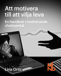 Att motivera till att vilja leva : en handbok i motiverande samtal; Liria Ortiz; 2015