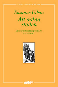 Att ordna staden : den nya storstadspolitiken växer fram; Susanne Urban; 2005