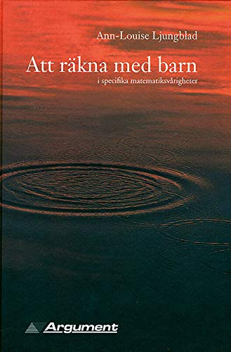 Att räkna med barn : i specifika matematiksvårigheter; Ann-Louise Ljungblad; 2001