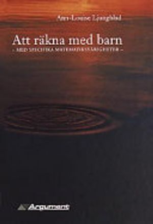 Att räkna med barn med specifika matematiksvårigheter; Ann-Louise Ljungblad; 1999