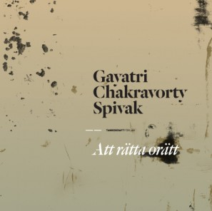 Att rätta orätt; Gayatri Spivak; 2012