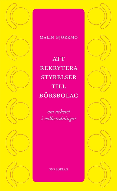 Att rekrytera styrelser till börsbolag : om arbetet i valberedningar; Malin Björkmo; 2008