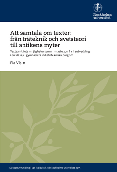 Att samtala om texter: från träteknik och svetsteori till antikens myter : Textsamtalets möjligheter som närmaste zon för läsutveckling i en klass på gymnasiets industritekniska program; Pia Visén; 2015