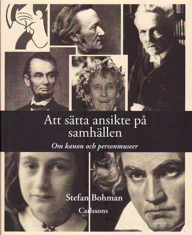 Att sätta ansikte på samhällen : om kanon och personmuseer; Stefan Bohman; 2010