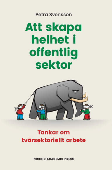 Att skapa helhet i offentlig sektor : tankar om tvärsektoriellt arbete; Petra Svensson; 2019