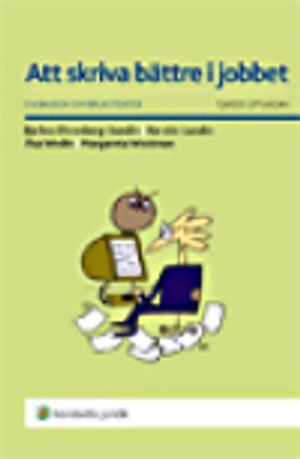 Att skriva bättre i jobbet : en basbok om brukstexter; Åsa Wedin, Kerstin Lundin, Margareta Westman, Barbro Ehrenberg-Sundin; 2008