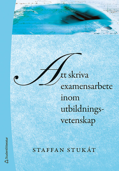 Att skriva examensarbete inom utbildningsvetenskap; Staffan Stukát; 2011