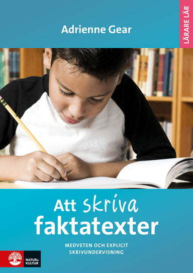 Att skriva faktatexter : medveten och explicit skrivundervisning; Adrienne Gear; 2016