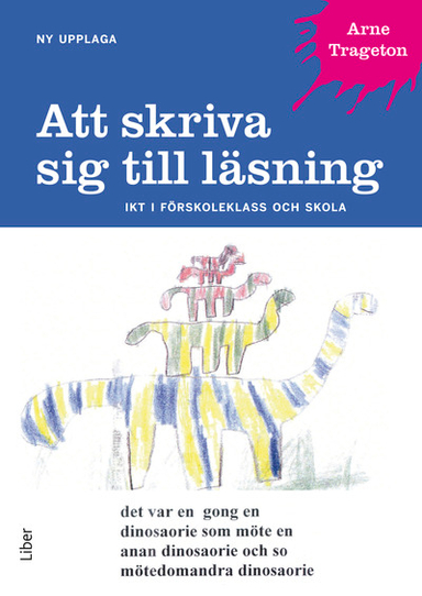 Att skriva sig till läsning : IKT i förskoleklass och skola; Arne Trageton; 2014