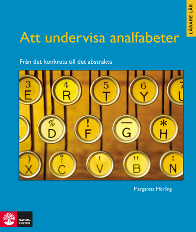 Att undervisa analfabeter : från det konkreta till det abstrakta; Margareta Mörling; 2007