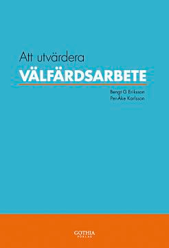 Att utvärdera välfärdsarbete; Bengt G Eriksson, Bengt G Eriksson, Per-Åke Karlsson, Per-Åke Karlsson; 2008