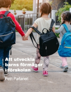 Att utveckla barns förmågor i förskolan; Petri Partanen; 2024