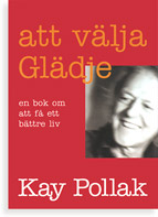 Att välja glädje : en bok om att få ett bättre liv; Kay Pollak; 2019