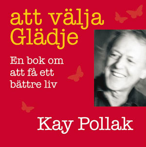 Att välja glädje : en bok om att få ett bättre liv; Kay Pollak; 2007