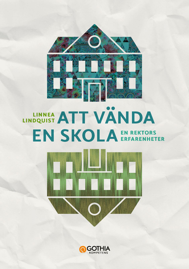 Att vända en skola : en rektors erfarenheter; Linnea Lindquist; 2023