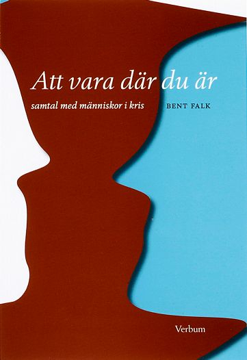 Att vara där du är : samtal med människor i kris; Bent Falk; 2005