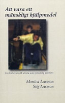 Att vara ett mänskligt hjälpmedel: en studie om att arbeta som personlig assistent; Monica Larsson; 2004