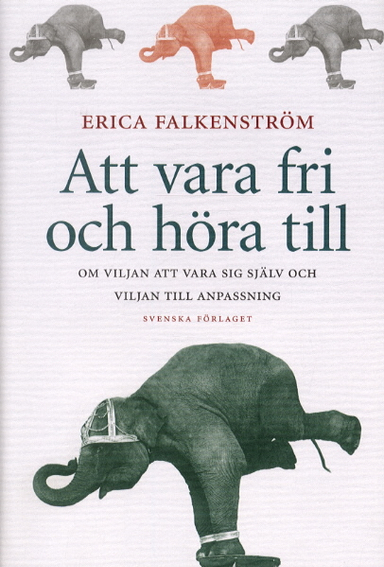 Att vara fri och höra till : om viljan att vara sig själv och viljan till anpassning; Erica Falkenström; 2004