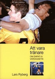 Att vara tränare: om empati och vardagsetik; Lars Ryberg; 2005