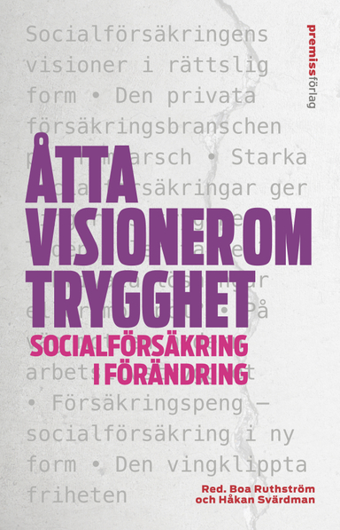 Åtta visioner om trygghet : socialförsäkring i förändring; Joa Bergold, Viktoria Bergström, Gunvor G Ericson, Ruth Mannelqvist, Anders Morin, Roger Mörtvik, Kjell Rautio, Nima Sanandaji, Gabriella Sjögren Linquist; 2011