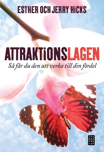 Attraktionslagen : så får du den att verka till din fördel; Esther Hicks, Jerry Hicks; 2008