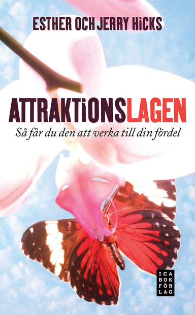 Attraktionslagen : så får du den att verka till din fördel; Esther Hicks, Jerry Hicks; 2010