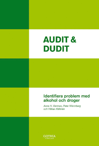 Audit & dudit : identifiera problem med alkohol och droger; Anne H. Berman, Håkan Källmén, Peter Wennberg; 2012