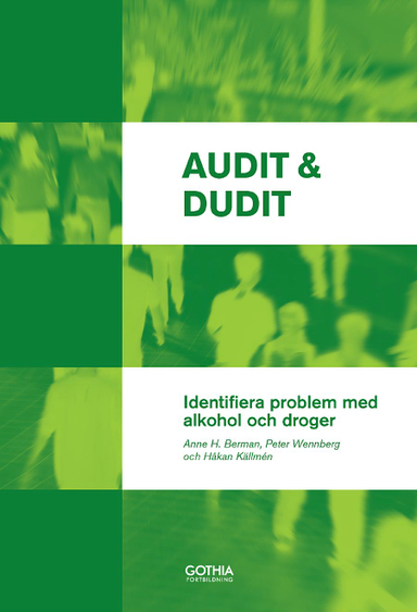 Audit & Dudit : identifiera problem med alkohol och droger; Anne H. Berman, Peter Wennberg, Håkan Källmén; 2017