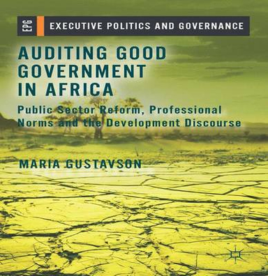 Auditing good government in Africa : public sector reform, professional norms and the development discourse; Maria Gustavson; 2014