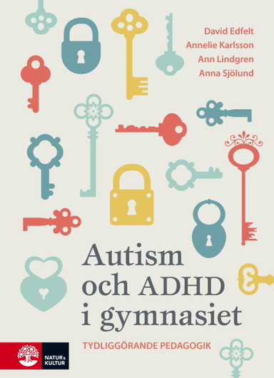 Autism och ADHD i gymnasiet : tydliggörande pedagogik; David Edfelt, Annelie Karlsson, Ann Lindgren, Anna Sjölund; 2019