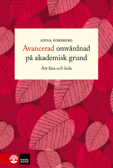 Avancerad omvårdnad på akademisk grund : att lära och leda; Anna Forsberg; 2022